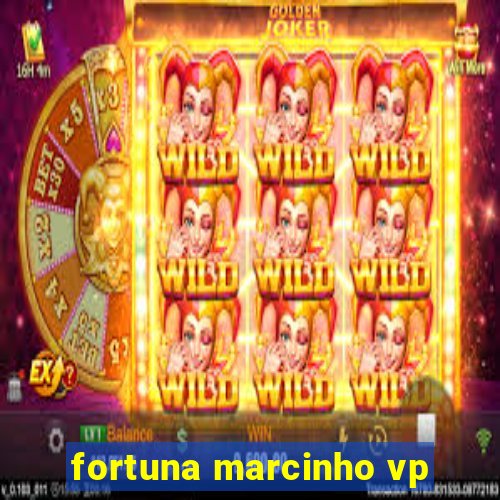 fortuna marcinho vp